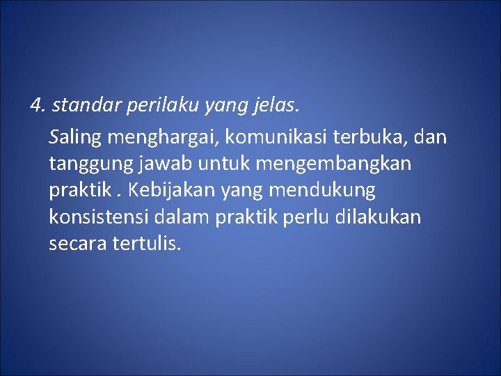 4. standar perilaku yang jelas. Saling menghargai, komunikasi terbuka, dan tanggung jawab untuk mengembangkan