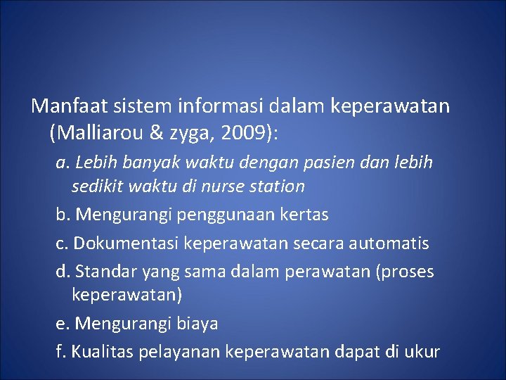 Manfaat sistem informasi dalam keperawatan (Malliarou & zyga, 2009): a. Lebih banyak waktu dengan