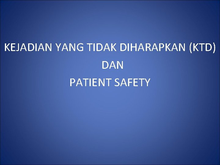 KEJADIAN YANG TIDAK DIHARAPKAN (KTD) DAN PATIENT SAFETY 