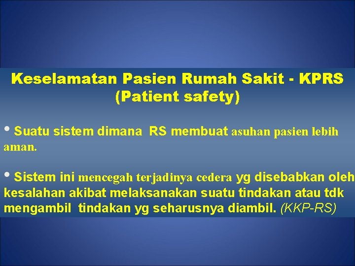 Keselamatan Pasien Rumah Sakit - KPRS (Patient safety) • Suatu sistem dimana RS membuat