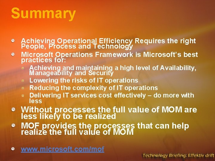 Summary Achieving Operational Efficiency Requires the right People, Process and Technology Microsoft Operations Framework Summary Achieving Operational Efficiency Requires the right People, Process and Technology Microsoft Operations Framework