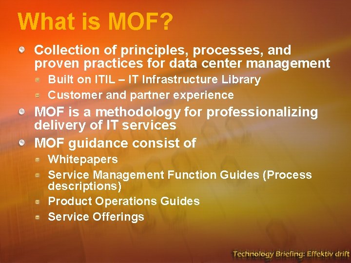 What is MOF? Collection of principles, processes, and proven practices for data center management What is MOF? Collection of principles, processes, and proven practices for data center management