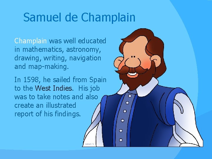 Samuel de Champlain was well educated in mathematics, astronomy, drawing, writing, navigation and map-making.