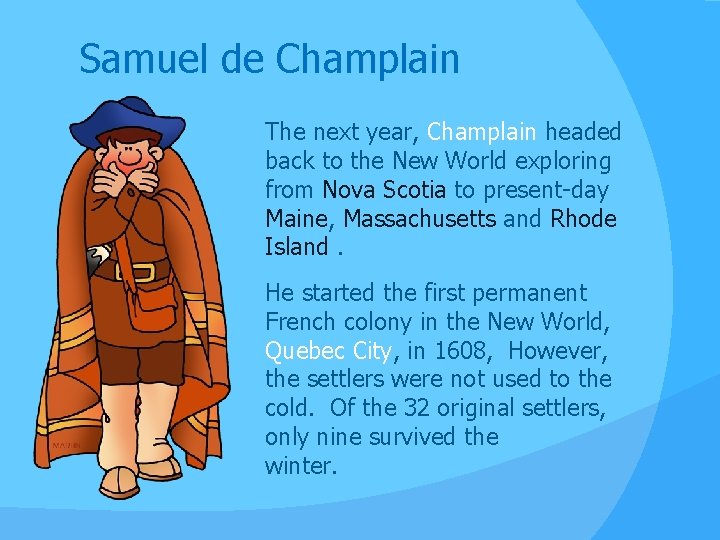 Samuel de Champlain The next year, Champlain headed back to the New World exploring