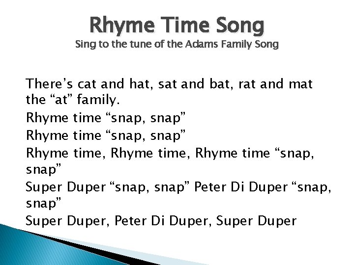 Rhyme Time Song Sing to the tune of the Adams Family Song There’s cat
