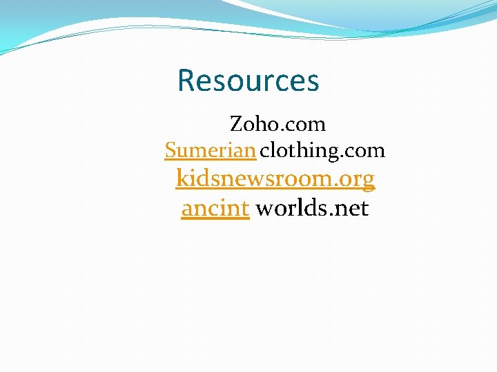 Resources Zoho. com Sumerian clothing. com kidsnewsroom. org ancint worlds. net 