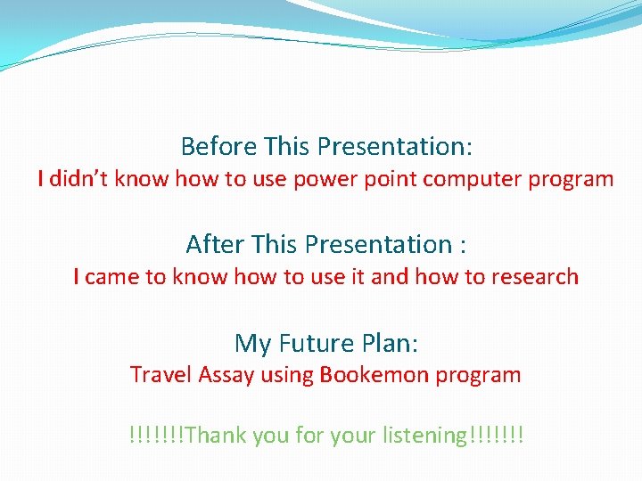 Before This Presentation: I didn’t know how to use power point computer program After