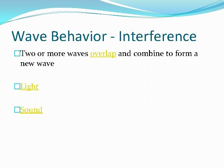 Wave Behavior - Interference �Two or more waves overlap and combine to form a