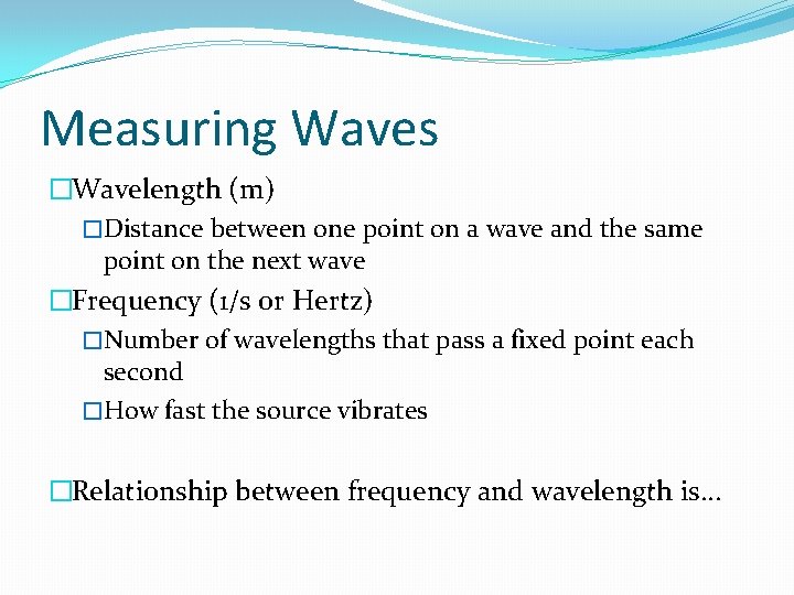 Measuring Waves �Wavelength (m) �Distance between one point on a wave and the same