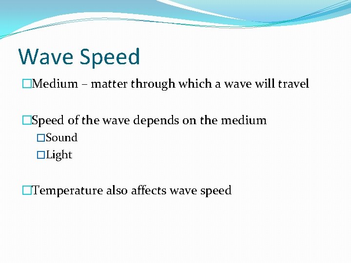 Wave Speed �Medium – matter through which a wave will travel �Speed of the