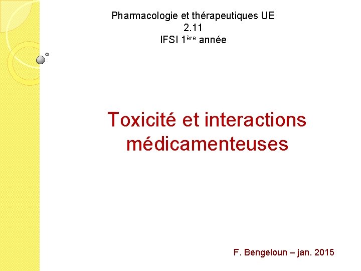 Pharmacologie et thérapeutiques UE 2. 11 IFSI 1ère année Toxicité et interactions médicamenteuses F.