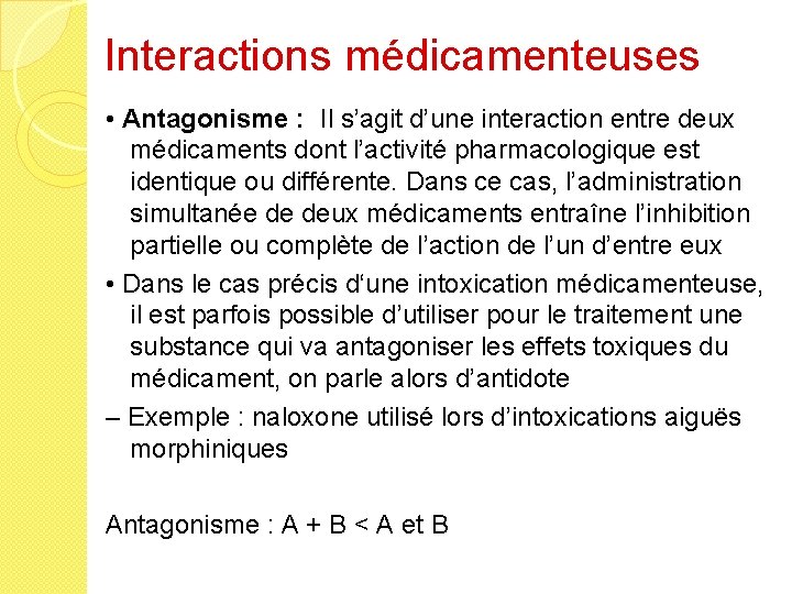 Interactions médicamenteuses • Antagonisme : Il s’agit d’une interaction entre deux médicaments dont l’activité