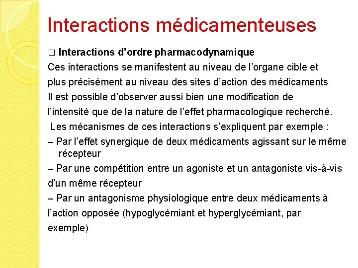 Interactions médicamenteuses Interactions d’ordre pharmacodynamique Ces interactions se manifestent au niveau de l’organe cible