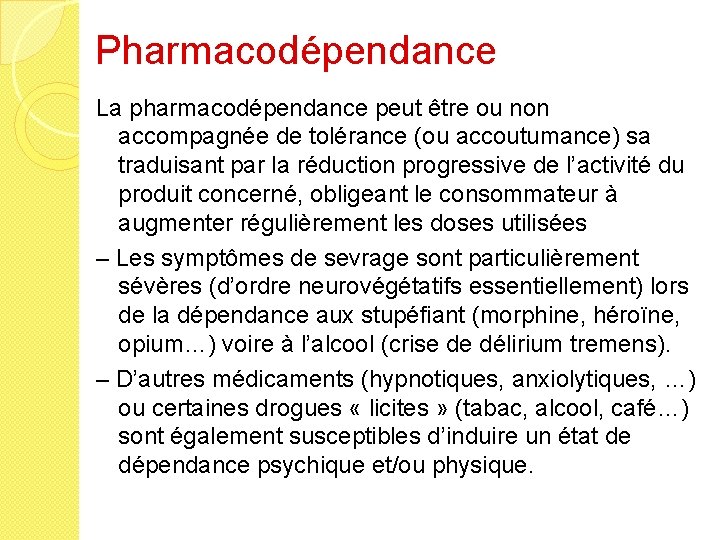 Pharmacodépendance La pharmacodépendance peut être ou non accompagnée de tolérance (ou accoutumance) sa traduisant