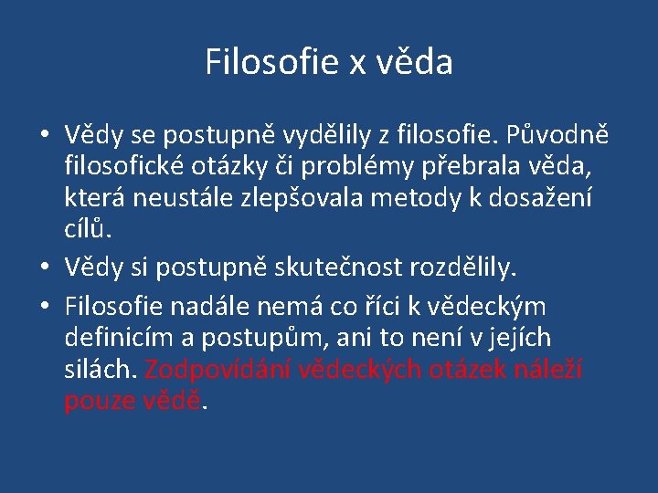 Filosofie x věda • Vědy se postupně vydělily z filosofie. Původně filosofické otázky či Filosofie x věda • Vědy se postupně vydělily z filosofie. Původně filosofické otázky či