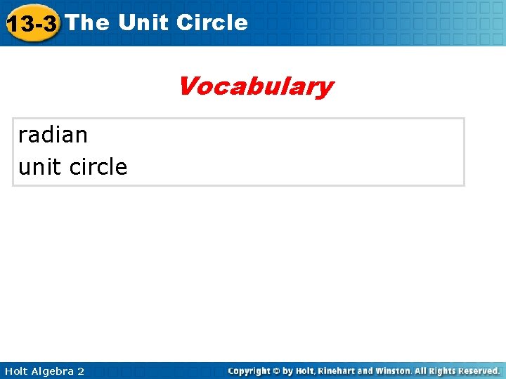 13 -3 The Unit Circle Vocabulary radian unit circle Holt Algebra 2 