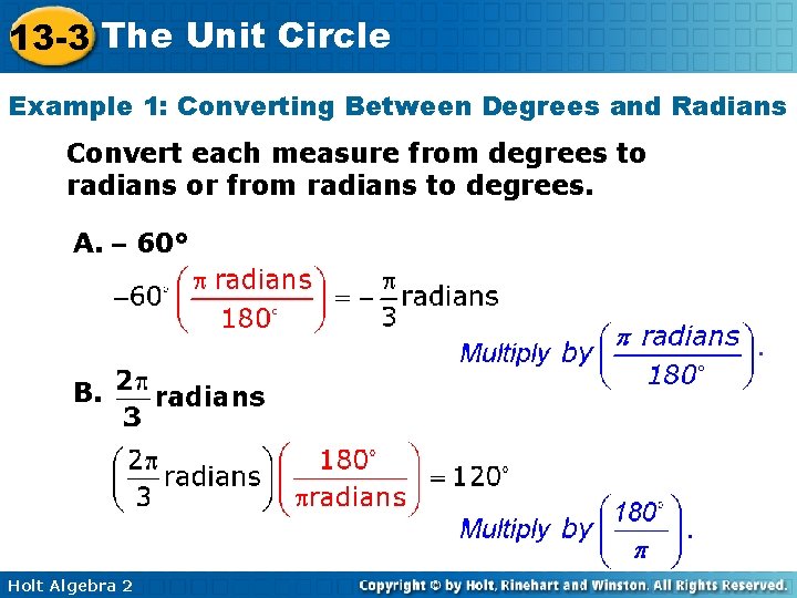 13 -3 The Unit Circle Example 1: Converting Between Degrees and Radians Convert each