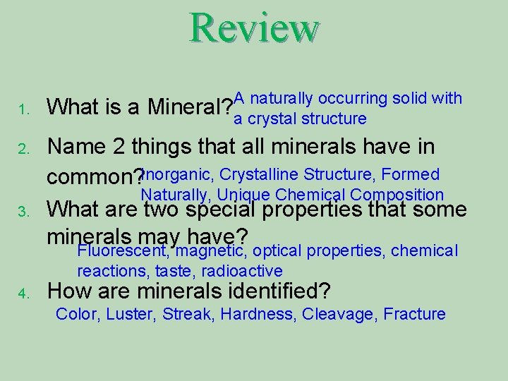 Review A naturally occurring solid with Mineral? a crystal structure 1. What is a