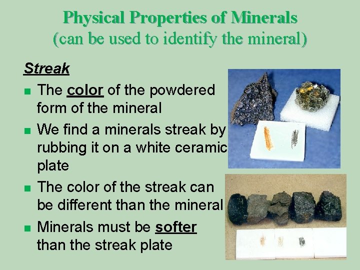 Physical Properties of Minerals (can be used to identify the mineral) Streak n The