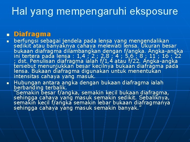 Hal yang mempengaruhi eksposure n n n Diafragma berfungsi sebagai jendela pada lensa yang