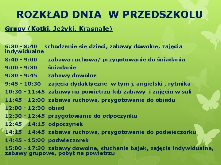 ROZKŁAD DNIA W PRZEDSZKOLU Grupy (Kotki, Jeżyki, Krasnale) 6: 30 - 8: 40 schodzenie