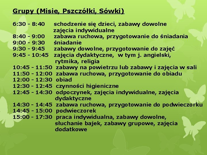 Grupy (Misie, Pszczółki, Sówki) 6: 30 - 8: 40 schodzenie się dzieci, zabawy dowolne