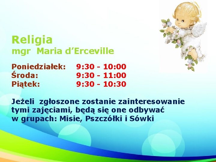 Religia mgr Maria d’Erceville Poniedziałek: Środa: Piątek: 9: 30 - 10: 00 9: 30