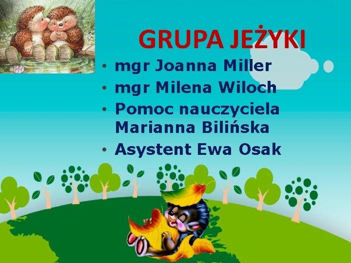  • mgr Joanna Miller • mgr Milena Wiloch • Pomoc nauczyciela Marianna Bilińska