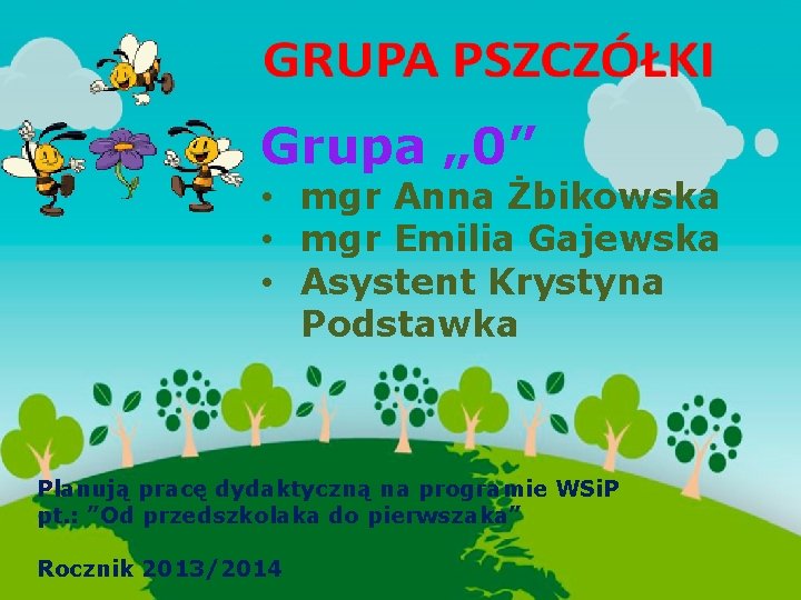 Grupa „ 0” • mgr Anna Żbikowska • mgr Emilia Gajewska • Asystent Krystyna