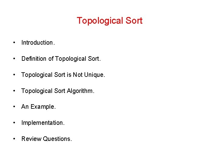 Topological Sort • Introduction. • Definition of Topological Sort. • Topological Sort is Not Topological Sort • Introduction. • Definition of Topological Sort. • Topological Sort is Not