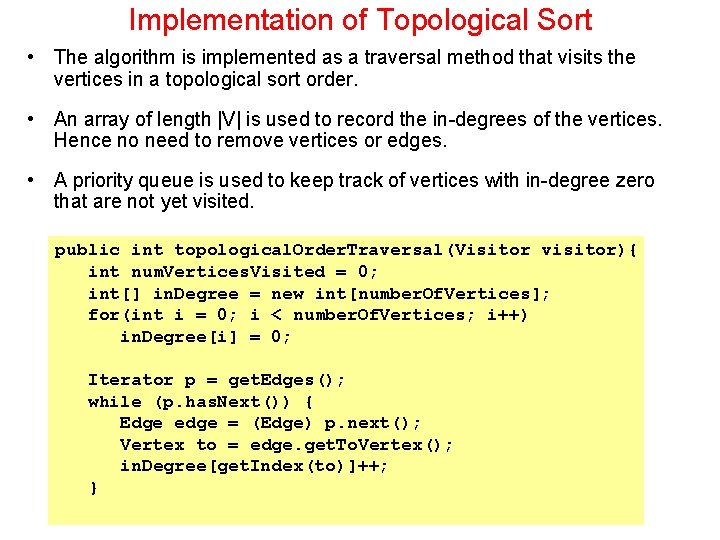 Implementation of Topological Sort • The algorithm is implemented as a traversal method that Implementation of Topological Sort • The algorithm is implemented as a traversal method that