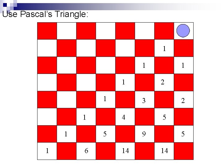 Use Pascal’s Triangle: 1 1 1 1 2 3 4 5 6 1 2