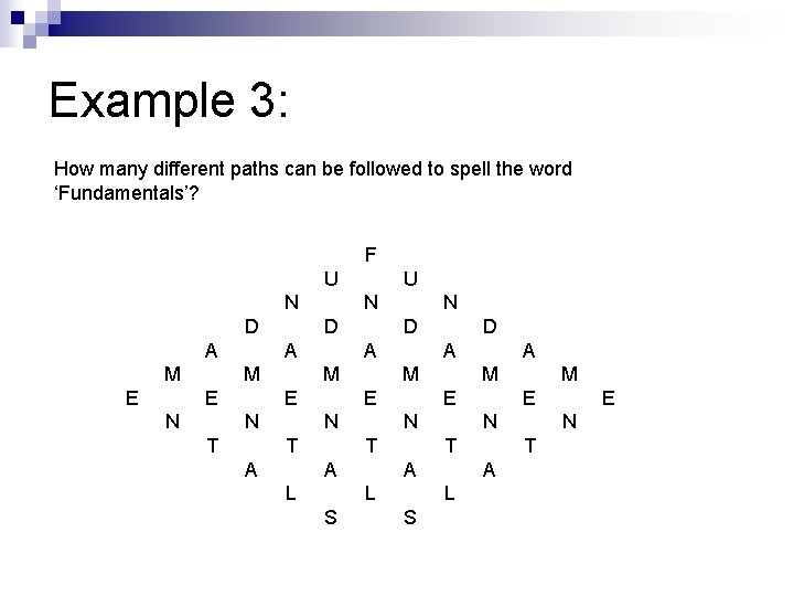 Example 3: How many different paths can be followed to spell the word ‘Fundamentals’?
