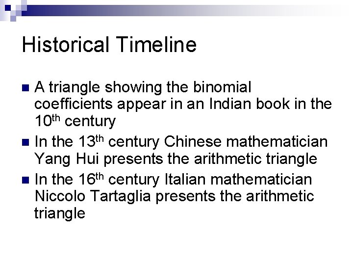 Historical Timeline A triangle showing the binomial coefficients appear in an Indian book in