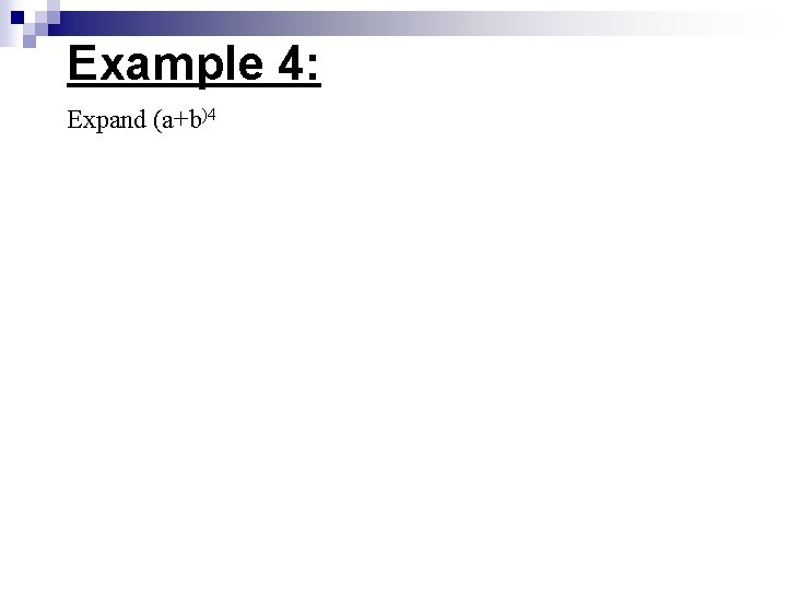 Example 4: Expand (a+b)4 