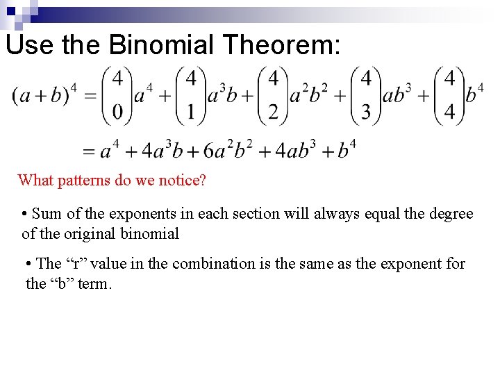 Use the Binomial Theorem: What patterns do we notice? • Sum of the exponents