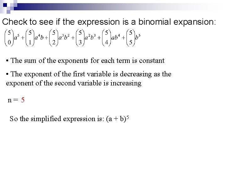 Check to see if the expression is a binomial expansion: • The sum of