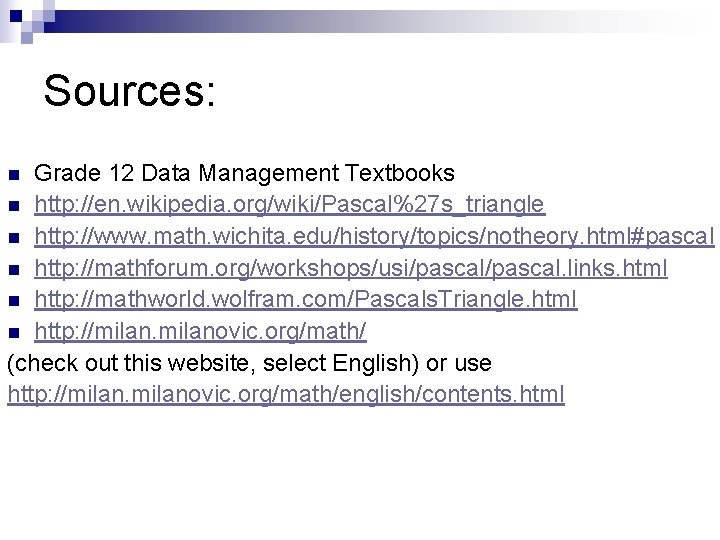 Sources: Grade 12 Data Management Textbooks n http: //en. wikipedia. org/wiki/Pascal%27 s_triangle n http: