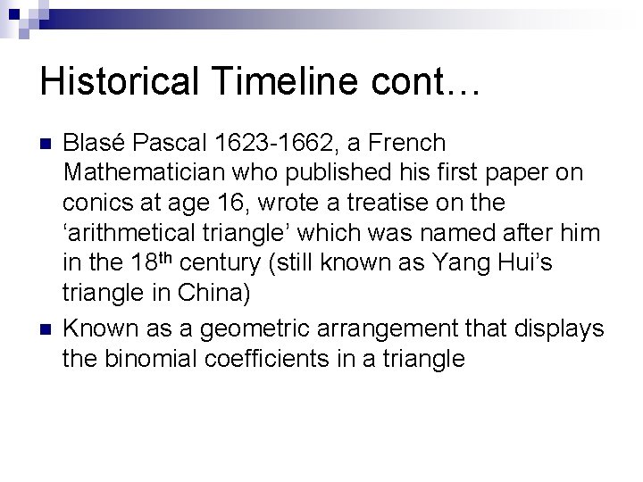 Historical Timeline cont… n n Blasé Pascal 1623 -1662, a French Mathematician who published