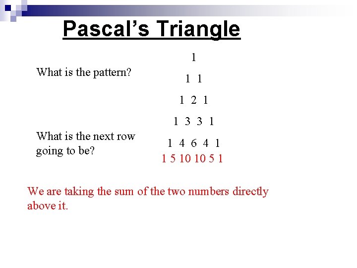 Pascal’s Triangle 1 What is the pattern? 1 1 1 2 1 1 3
