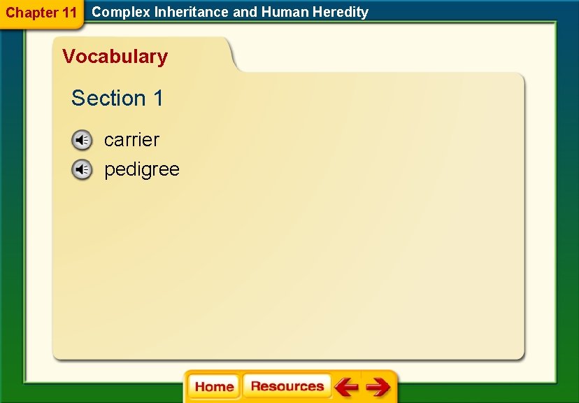 Chapter 11 Complex Inheritance and Human Heredity Vocabulary Section 1 carrier pedigree Chapter 11 Complex Inheritance and Human Heredity Vocabulary Section 1 carrier pedigree