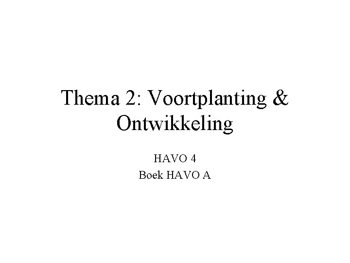 Thema 2: Voortplanting & Ontwikkeling HAVO 4 Boek HAVO A 