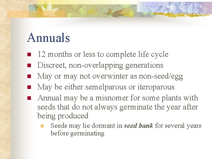 Annuals n n n 12 months or less to complete life cycle Discreet, non-overlapping