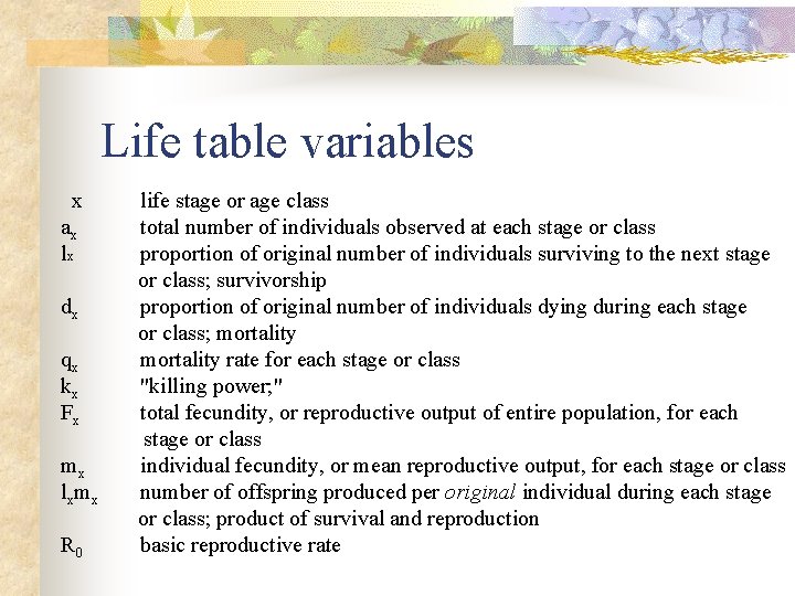 Life table variables x life stage or age class ax total number of individuals