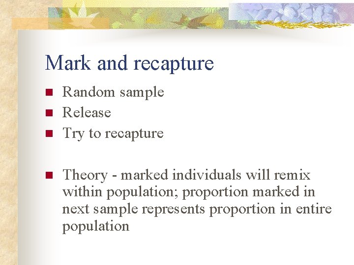 Mark and recapture n n Random sample Release Try to recapture Theory - marked
