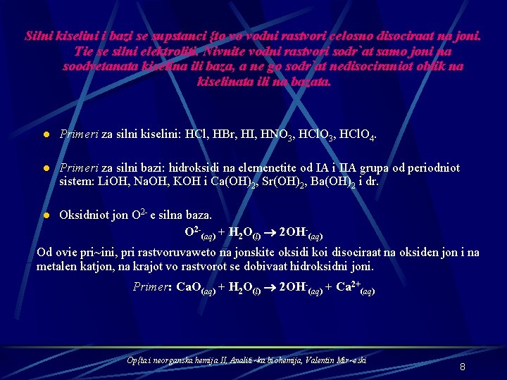 Silni kiselini i bazi se supstanci {to vo vodni rastvori celosno disociraat na joni.