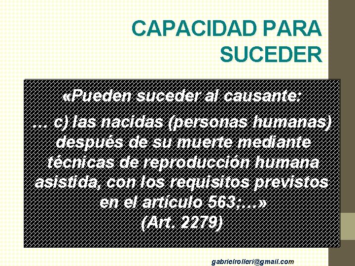 CAPACIDAD PARA SUCEDER «Pueden suceder al causante: … c) las nacidas (personas humanas) después