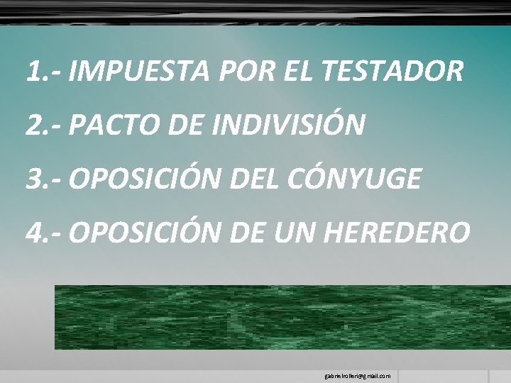 1. - IMPUESTA POR EL TESTADOR 2. - PACTO DE INDIVISIÓN 3. - OPOSICIÓN