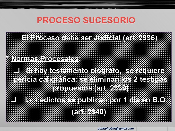 PROCESO SUCESORIO El Proceso debe ser Judicial (art. 2336) * Normas Procesales: q Si
