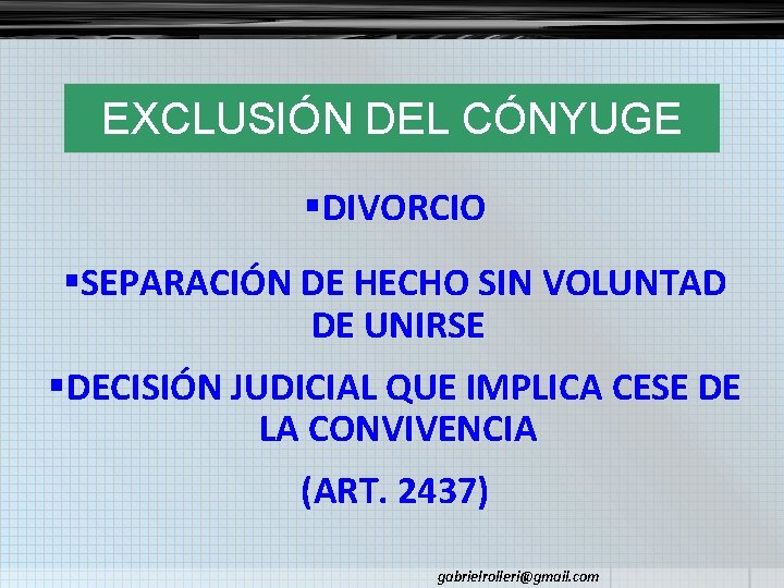 EXCLUSIÓN DEL CÓNYUGE §DIVORCIO §SEPARACIÓN DE HECHO SIN VOLUNTAD DE UNIRSE §DECISIÓN JUDICIAL QUE
